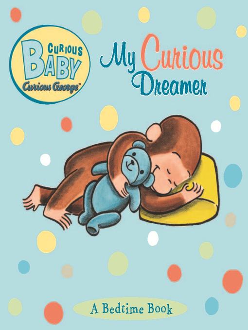 Title details for Curious Baby My Curious Dreamer (Read-aloud) by H. A. Rey - Available